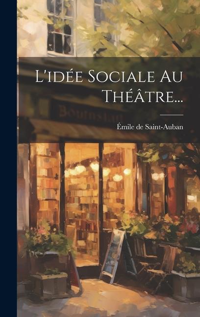 Knjiga L'idée Sociale Au Théâtre... Émile de Saint-Auban