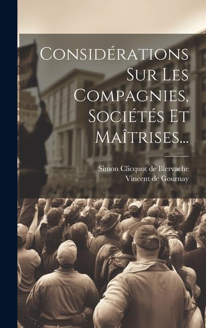 Knjiga Considérations Sur Les Compagnies, Sociétés Et Maîtrises... Vincent de Gournay