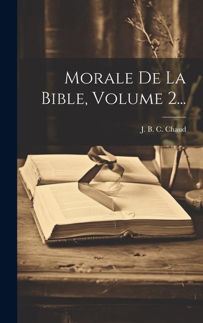 Knjiga Morale De La Bible, Volume 2... J. B. C. Chaud