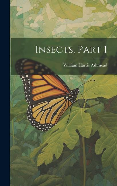 Knjiga Insects, Part 1 William Harris Ashmead
