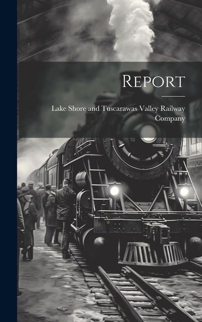 Knjiga Report Lake Shore and Tuscarawas Valley Rail...