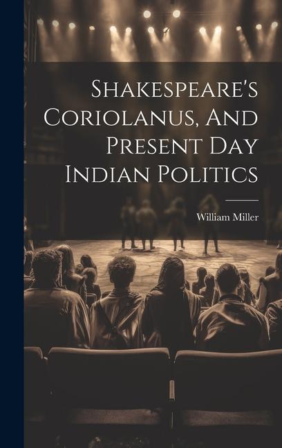 Knjiga Shakespeare's Coriolanus, And Present Day Indian Politics William Miller
