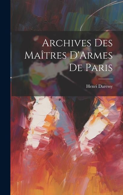 Book Archives Des Maîtres D'Armes De Paris Henri Daressy