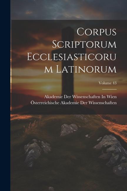 Knjiga Corpus Scriptorum Ecclesiasticorum Latinorum; Volume 43 Akademie Der Wissenschaften In Wien