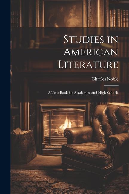 Knjiga Studies in American Literature: A Text-Book for Academies and High Schools 