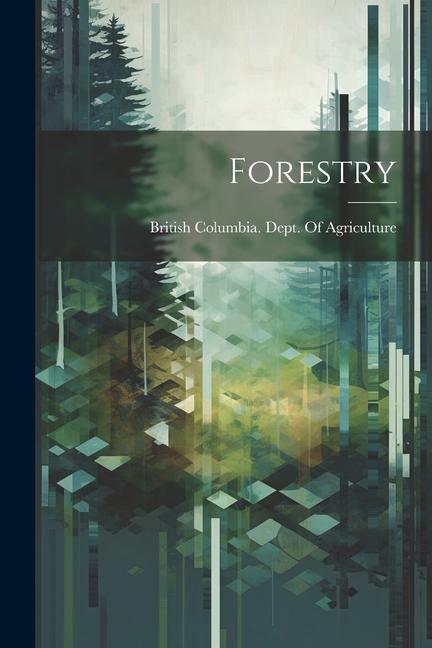 Knjiga Forestry British Columbia. Dept. Of Agriculture