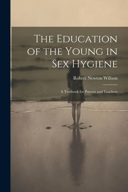 Kniha The Education of the Young in Sex Hygiene: A Textbook for Parents and Teachers 