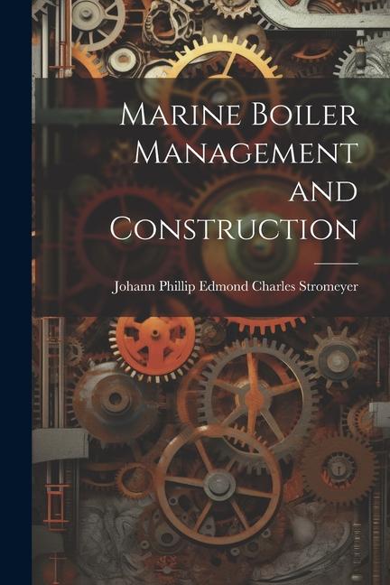 Knjiga Marine Boiler Management and Construction Johann Phillip Edmond Char... Stromeyer