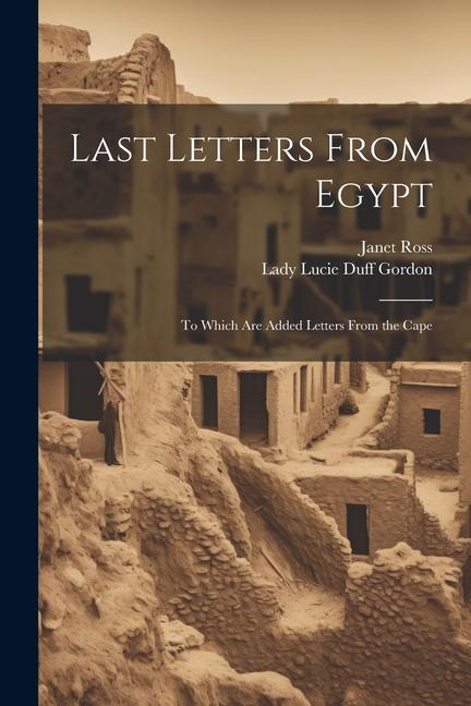 Livre Last Letters From Egypt: To Which Are Added Letters From the Cape Lady Lucie Duff Gordon