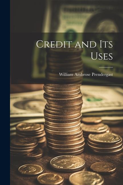 Knjiga Credit and Its Uses William Ambrose Prendergast