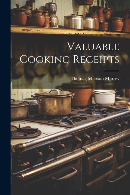 Knjiga Valuable Cooking Receipts Thomas Jefferson Murrey