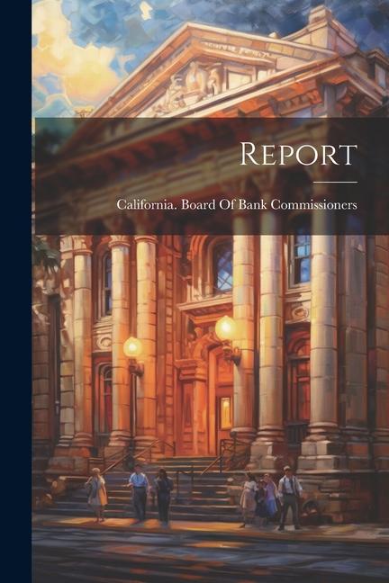 Knjiga Report California. Board Of Bank Commissioners