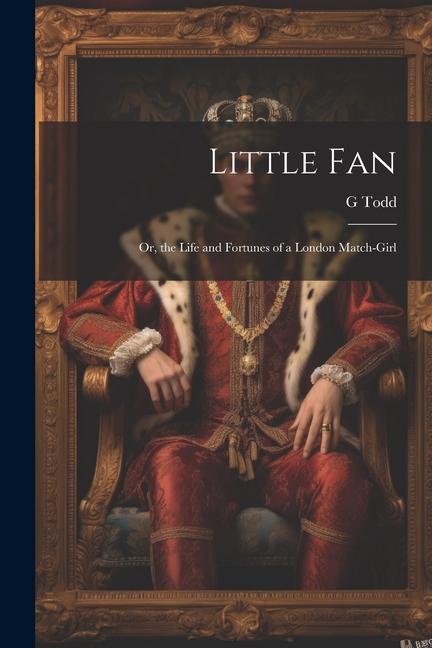 Knjiga Little Fan; Or, the Life and Fortunes of a London Match-Girl 