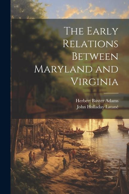 Knjiga The Early Relations Between Maryland and Virginia John Holladay Latané