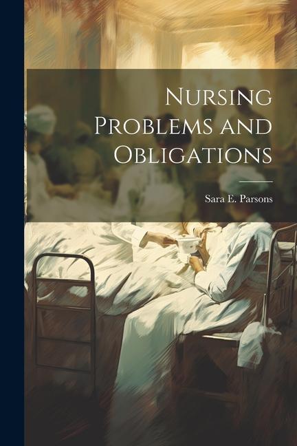 Knjiga Nursing Problems and Obligations Sara E. Parsons