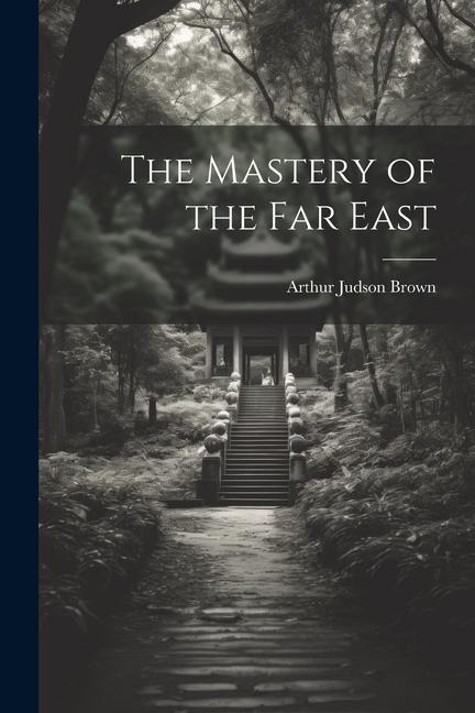 Knjiga The Mastery of the Far East Arthur Judson Brown