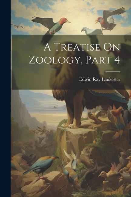 Knjiga A Treatise On Zoology, Part 4 Edwin Ray Lankester