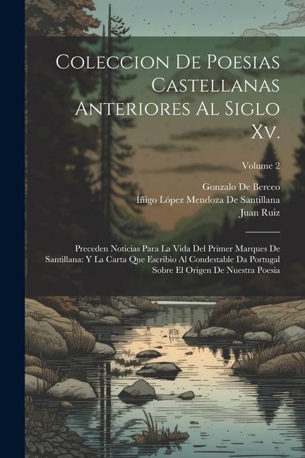 Knjiga Coleccion De Poesias Castellanas Anteriores Al Siglo Xv.: Preceden Noticias Para La Vida Del Primer Marques De Santillana: Y La Carta Que Escribio Al Juan Ruiz