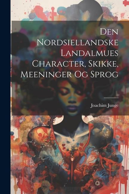 Buch Den Nordsiellandske Landalmues Character, Skikke, Meeninger Og Sprog Joachim Junge