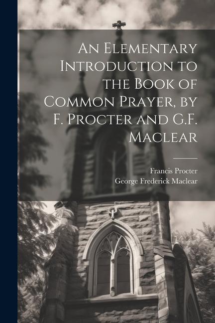 Könyv An Elementary Introduction to the Book of Common Prayer, by F. Procter and G.F. Maclear Francis Procter