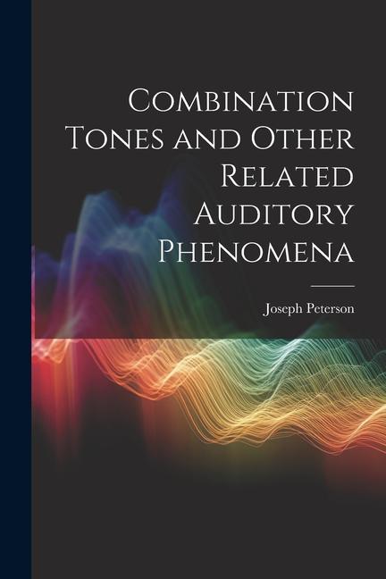 Knjiga Combination Tones and Other Related Auditory Phenomena Joseph Peterson