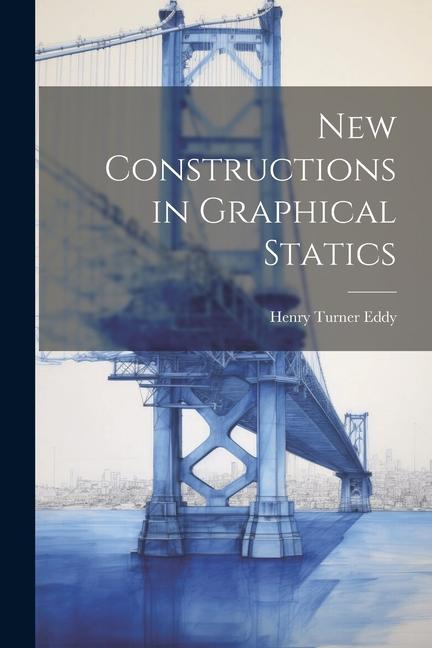 Buch New Constructions in Graphical Statics Henry Turner Eddy