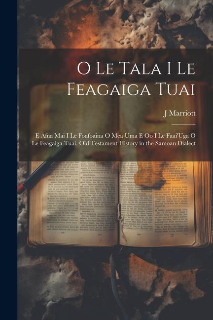 Kniha O Le Tala I Le Feagaiga Tuai: E Afua Mai I Le Foafoaina O Mea Uma E Oo I Le Faai'Uga O Le Feagaiga Tuai. Old Testament History in the Samoan Dialect 