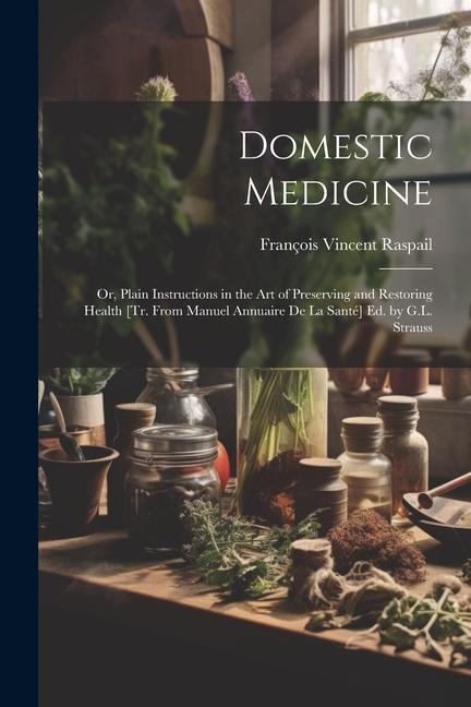 Kniha Domestic Medicine: Or, Plain Instructions in the Art of Preserving and Restoring Health [Tr. From Manuel Annuaire De La Santé] Ed. by G.L 