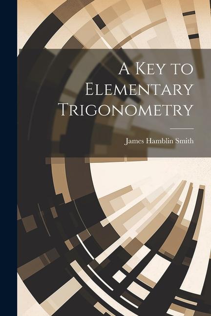 Knjiga A Key to Elementary Trigonometry James Hamblin Smith
