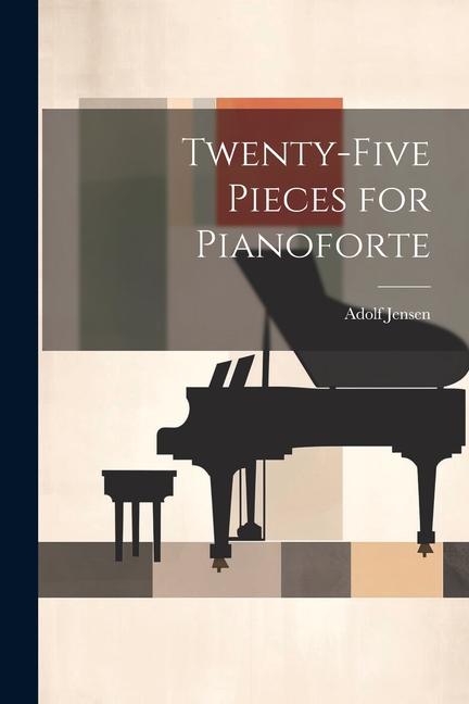 Knjiga Twenty-Five Pieces for Pianoforte Adolf Jensen