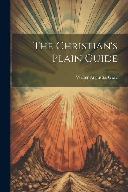 Knjiga The Christian's Plain Guide Walter Augustus Gray