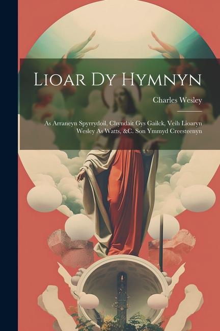 Book Lioar Dy Hymnyn: As Arraneyn Spyrrydoil, Chyndait Gys Gailck, Veih Lioaryn Wesley As Watts, &C. Son Ymmyd Creesteenyn 