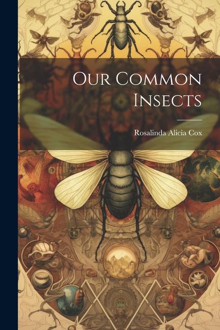 Knjiga Our Common Insects Rosalinda Alicia Cox