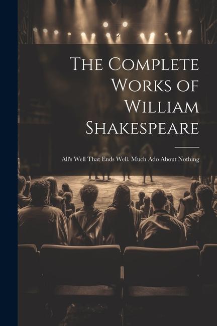 Книга The Complete Works of William Shakespeare: All's Well That Ends Well. Much Ado About Nothing 