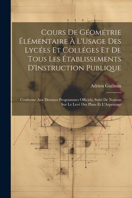 Książka Cours De Géométrie Élémentaire ? L'Usage Des Lycées Et Colléges Et De Tous Les Établissements D'Instruction Publique: Conforme Aux Derniers Programmes 