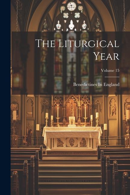 Knjiga The Liturgical Year; Volume 15 Benedictines In England