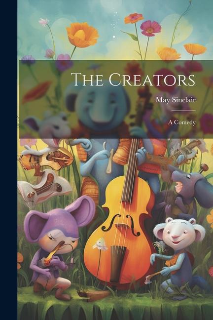 Knjiga The Creators: A Comedy May Sinclair
