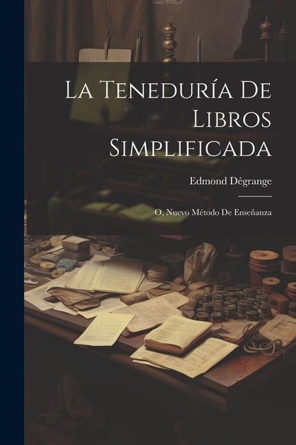 Knjiga La Teneduría De Libros Simplificada: O, Nuevo Método De Ense?anza 