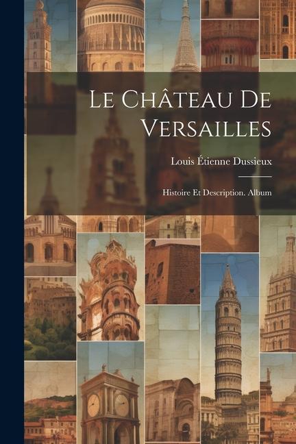 Buch Le Château De Versailles: Histoire Et Description. Album 