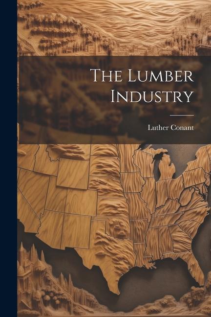 Knjiga The Lumber Industry Luther Conant