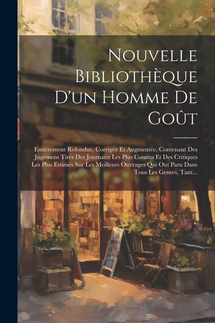 Libro Nouvelle Biblioth?que D'un Homme De Go?t: Enti?rement Refondue, Corrigée Et Augmentée, Contenant Des Jugemens Tirés Des Journaux Les Plus Connus Et De 