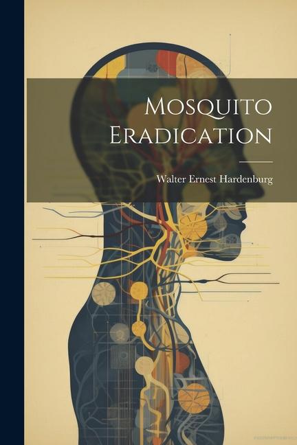 Knjiga Mosquito Eradication Walter Ernest Hardenburg