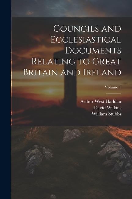 Kniha Councils and Ecclesiastical Documents Relating to Great Britain and Ireland; Volume 1 Arthur West Haddan