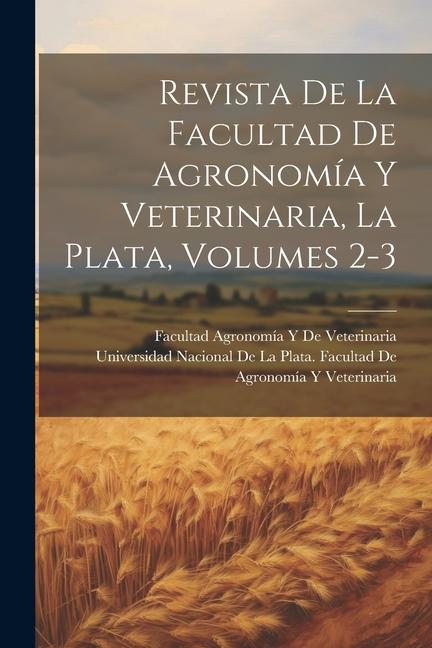 Carte Revista De La Facultad De Agronomía Y Veterinaria, La Plata, Volumes 2-3 Universidad Nacional de la Plata Fac