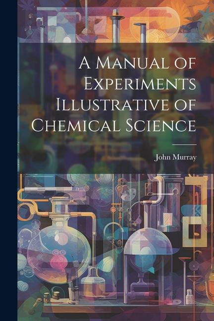 Книга A Manual of Experiments Illustrative of Chemical Science 