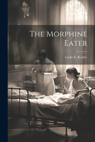 Knjiga The Morphine Eater Leslie E. Keeley