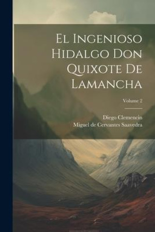 Książka El Ingenioso Hidalgo Don Quixote De Lamancha; Volume 2 Miguel De Cervantes Saavedra