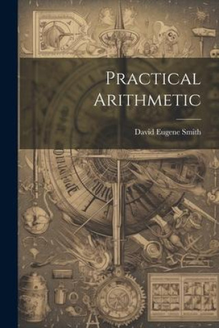 Knjiga Practical Arithmetic David Eugene Smith