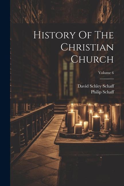Könyv History Of The Christian Church; Volume 6 David Schley Schaff