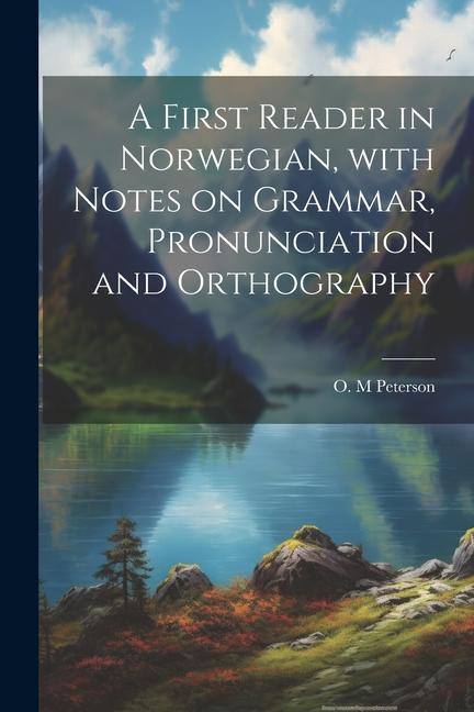 Kniha A first reader in Norwegian, with notes on grammar, pronunciation and orthography 